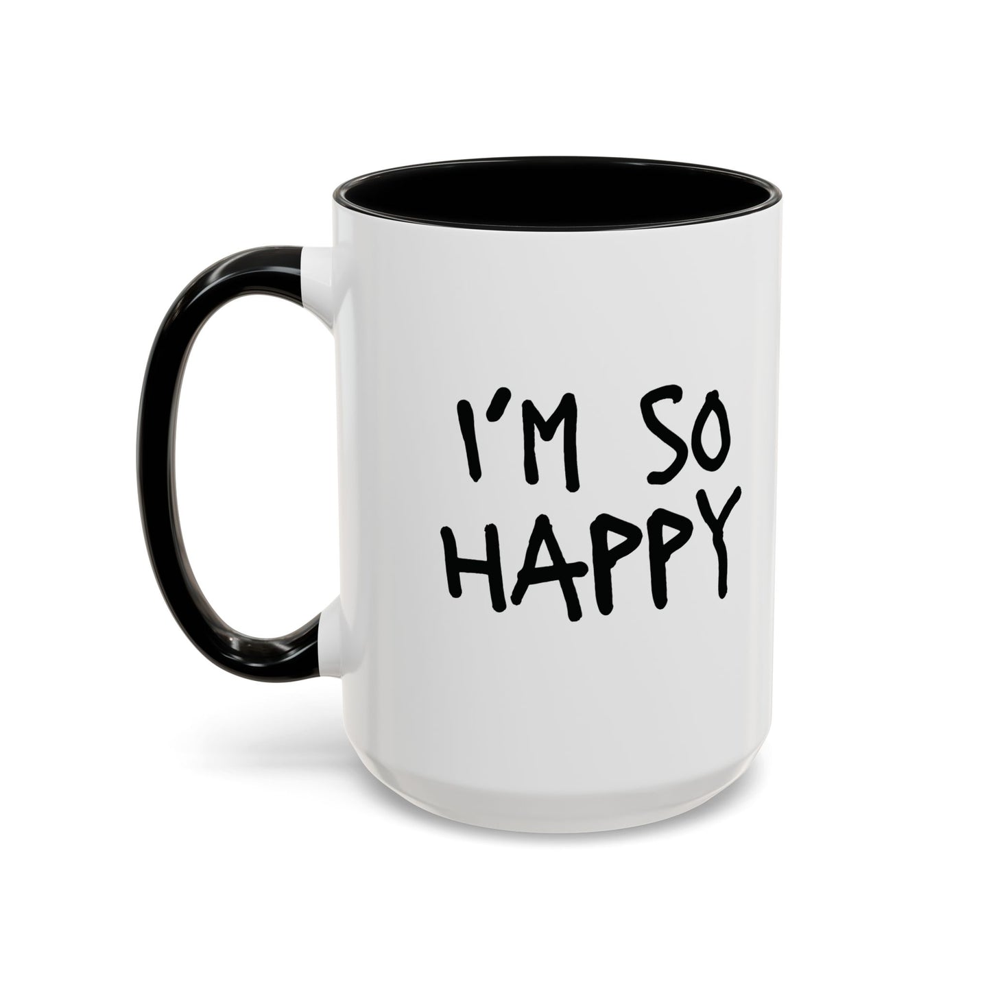 I'm So Happy Coffee Mug, Black Lettering (11oz, 15oz)