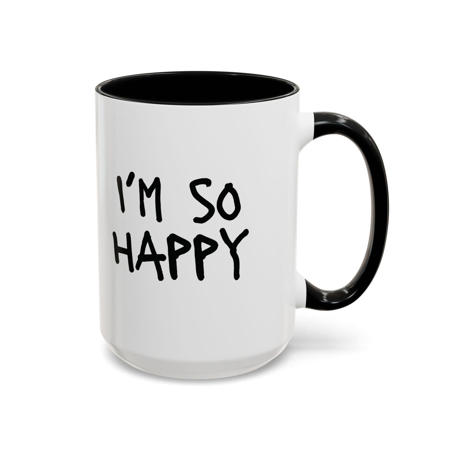I'm So Happy Coffee Mug, Black Lettering (11oz, 15oz)