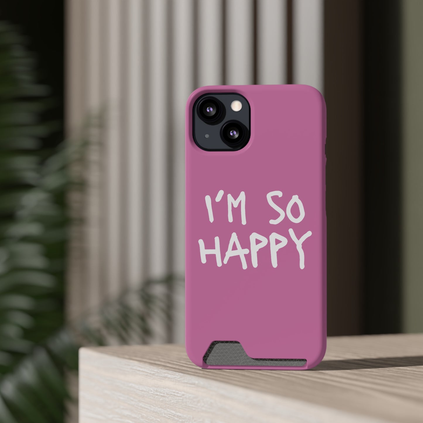 I'm So Happy Light Pink Phone Case With Card Holder