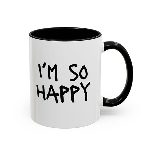 I'm So Happy Coffee Mug, Black Lettering (11oz, 15oz)