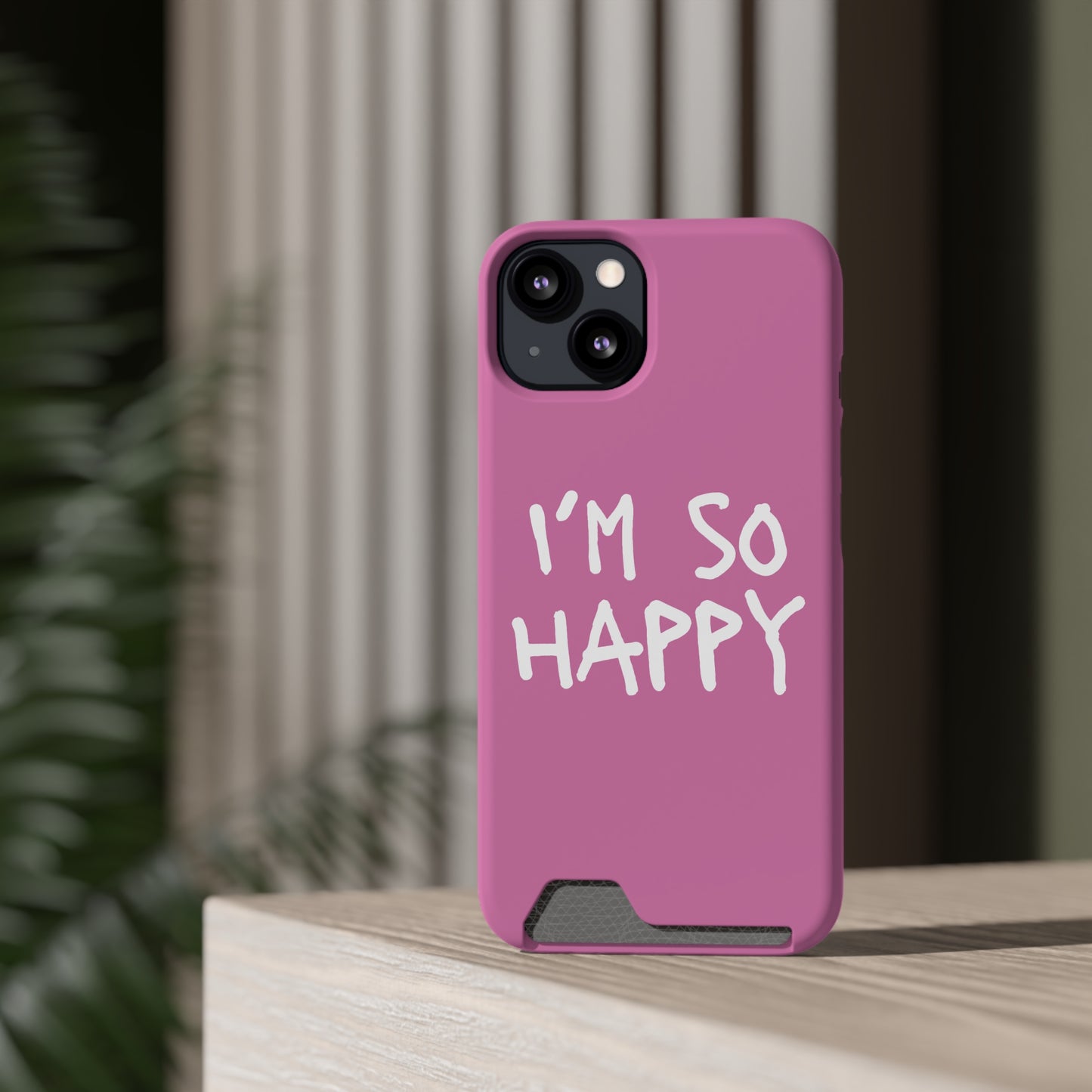 I'm So Happy Light Pink Phone Case With Card Holder