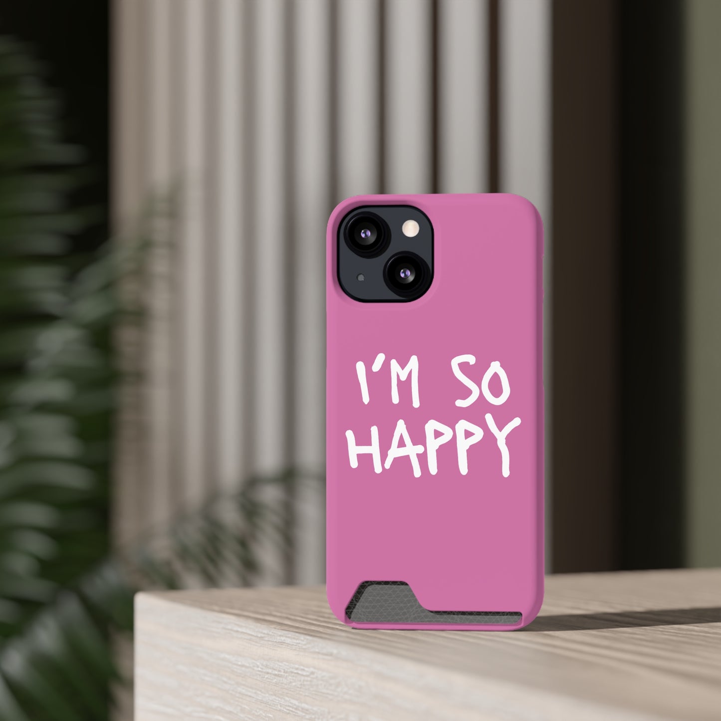 I'm So Happy Light Pink Phone Case With Card Holder