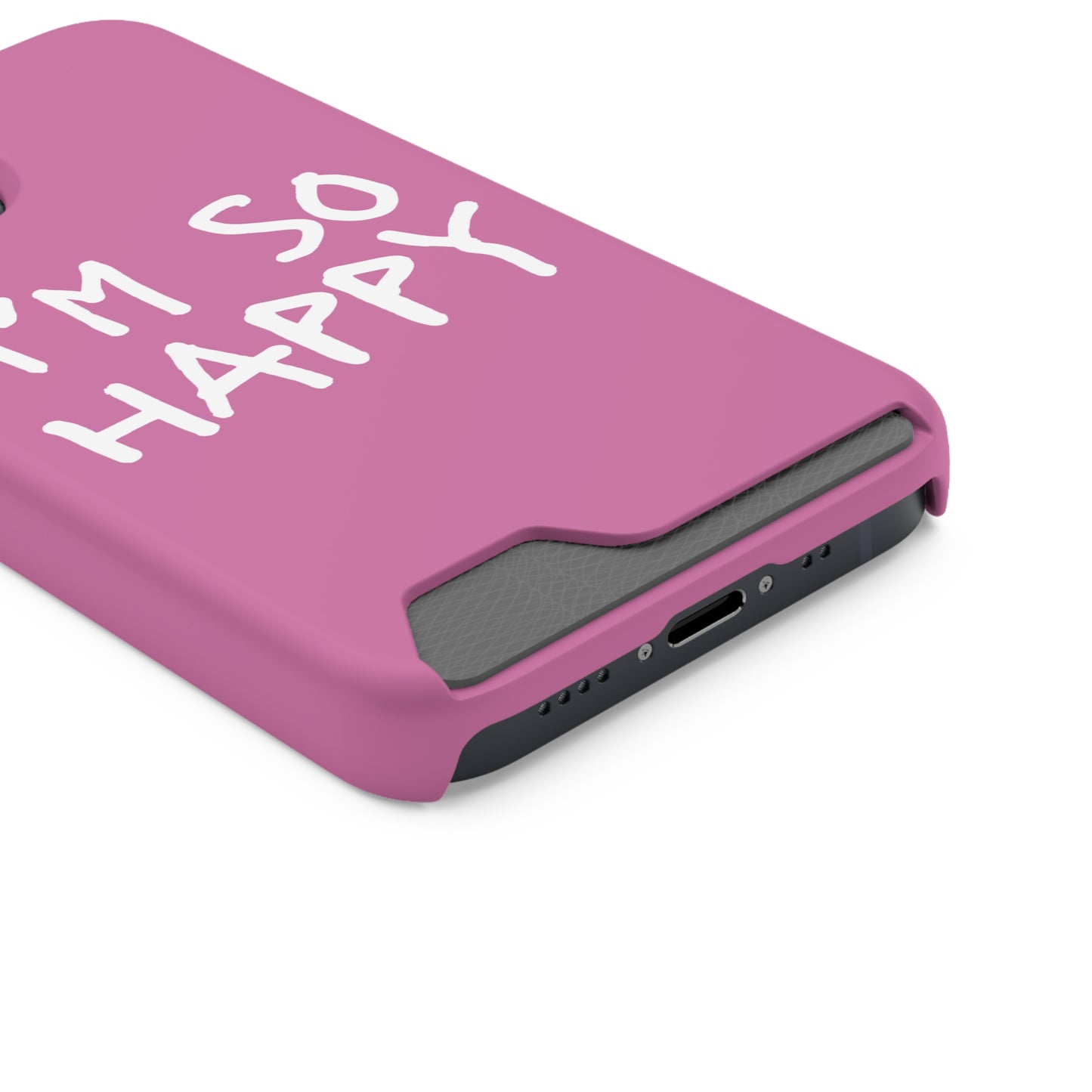 I'm So Happy Light Pink Phone Case With Card Holder