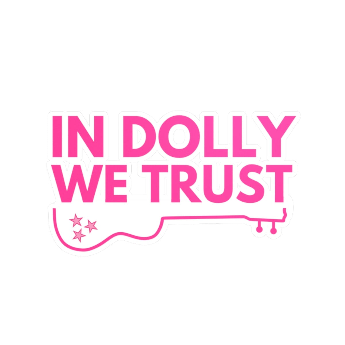 In Dolly We Trust, Waterproof Kiss-Cut Vinyl Decals